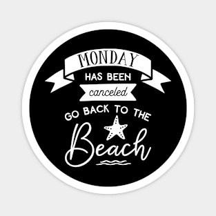 Monday Has Been Canceld Go Back To The Beach Magnet